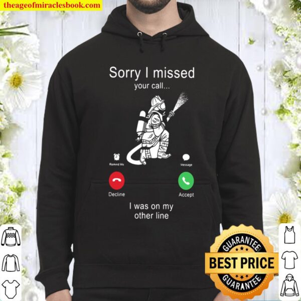 Firefighter Sorry I Missed Your Call I Was On My Other Line Hoodie