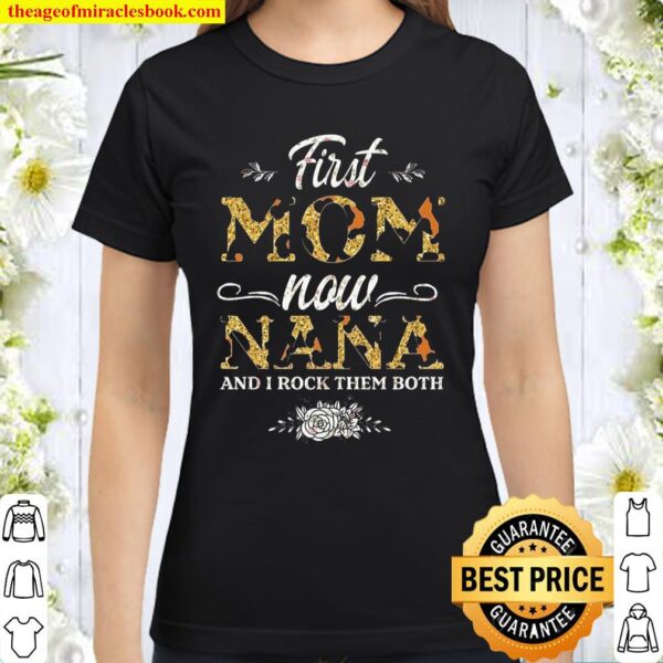 First Mom Now Nana And I Rock Them Both Classic Women T-Shirt