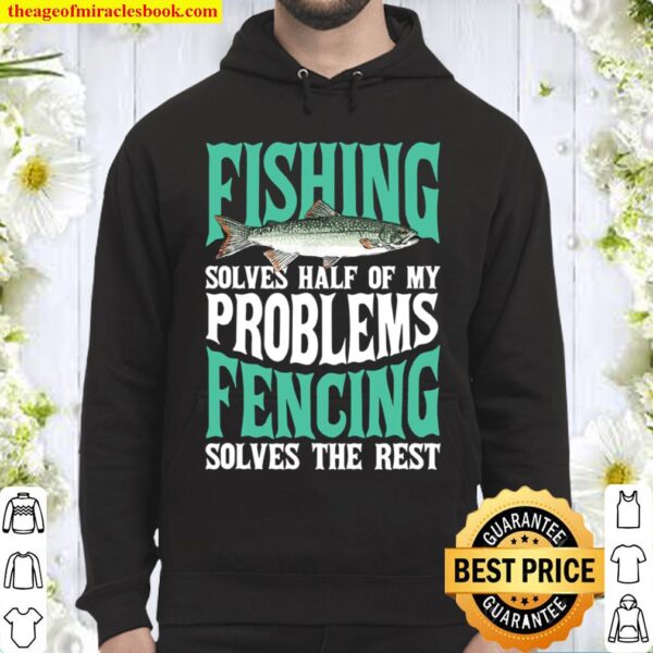 Fishing _ Fencing Solve My Problems Fisherman Hoodie