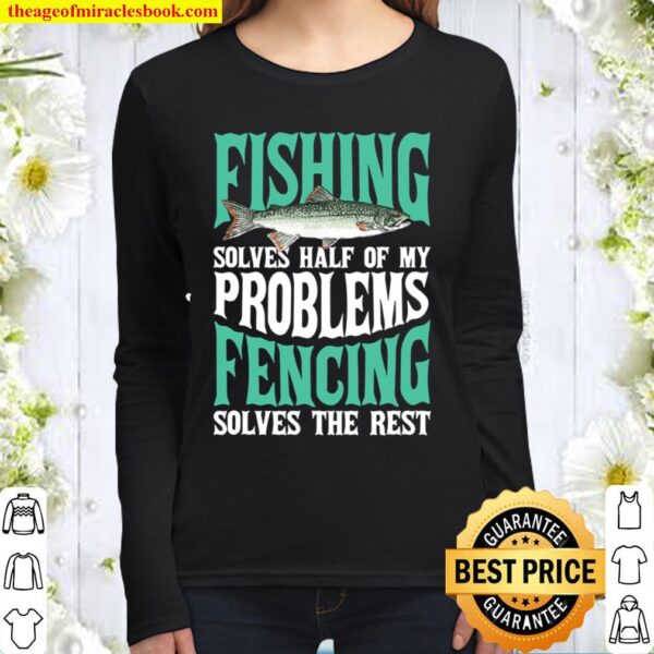 Fishing _ Fencing Solve My Problems Fisherman Women Long Sleeved