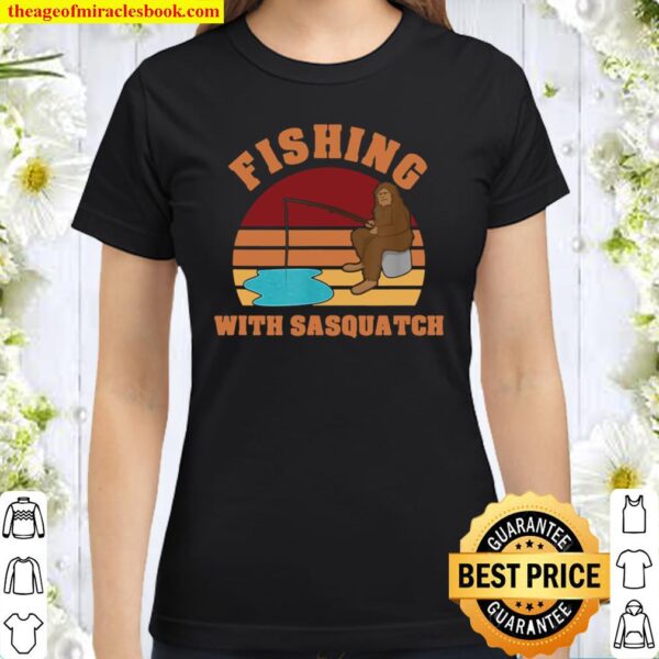 Fishing with Sasquatch Classic Women T-Shirt