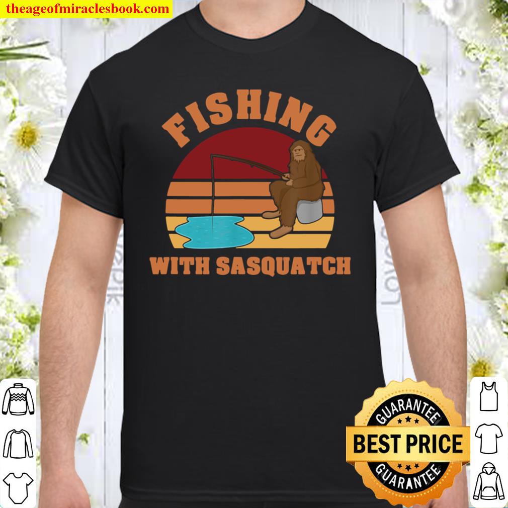 Fishing with Sasquatch limited Shirt, Hoodie, Long Sleeved, SweatShirt
