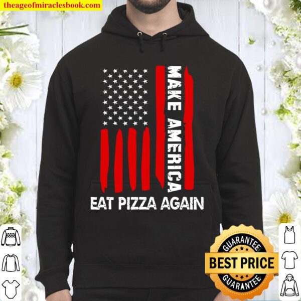 Forth 4Th Of July Funny Gift Make America Eat Pizza Again Hoodie