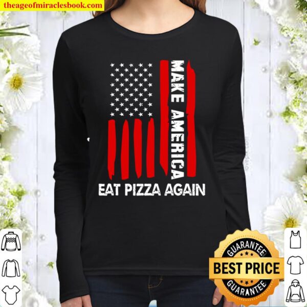 Forth 4Th Of July Funny Gift Make America Eat Pizza Again Women Long Sleeved