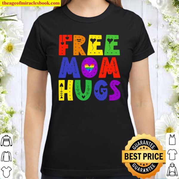 Free Mom Hugs Rainbow Heart Lgbt Pride Month Classic Women T-Shirt