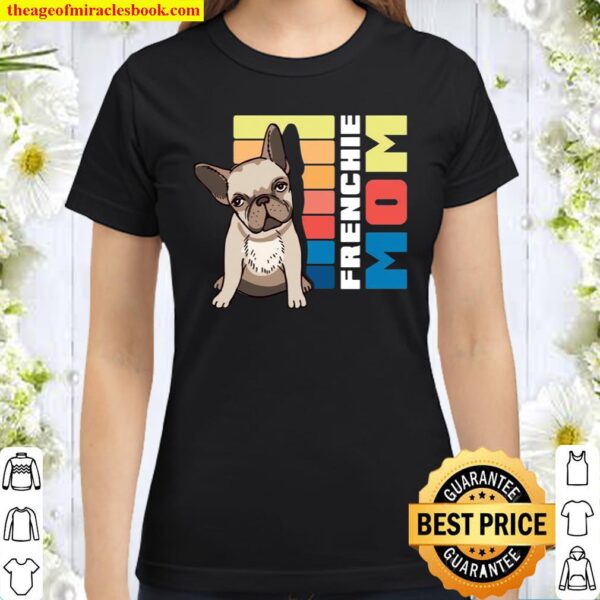 Frenchie Dog Mom Classic Women T-Shirt