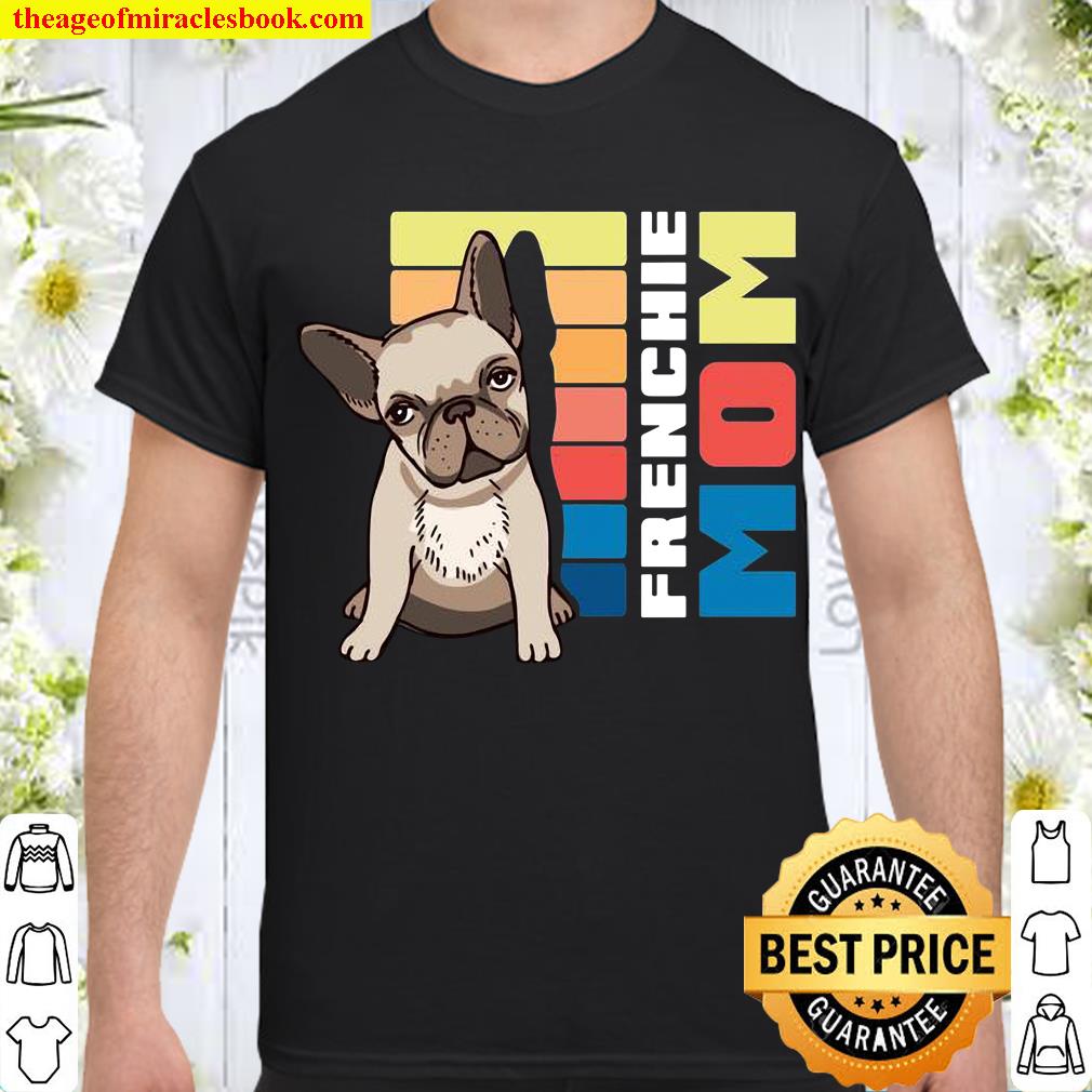 Frenchie Dog Mom limited Shirt, Hoodie, Long Sleeved, SweatShirt