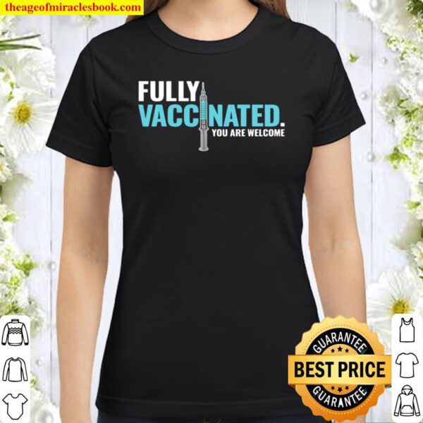 Fully Vaccinated Shirt Vaccinated Classic Women T-Shirt
