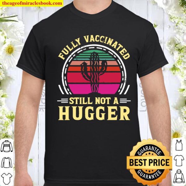 Fully Vaccinated Still Not A Hugger Retro Vintage Gift Shirt