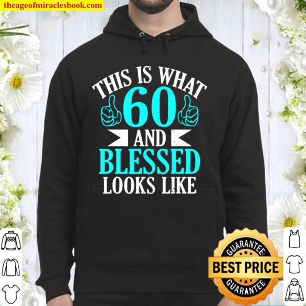 Funny 60 Year Old Birthday Gift 60 And Blessed Hoodie