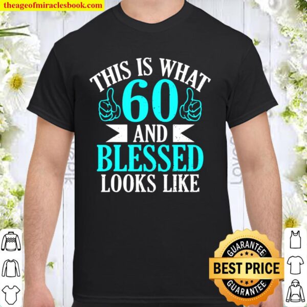 Funny 60 Year Old Birthday Gift 60 And Blessed Shirt
