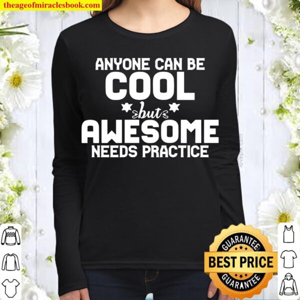 Funny Anyone Can Be Cool But Awesome Needs Practice Women Long Sleeved