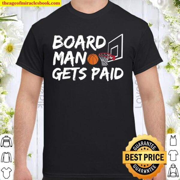 Funny Board Man Gets Paid Shirt Basketball Shirt