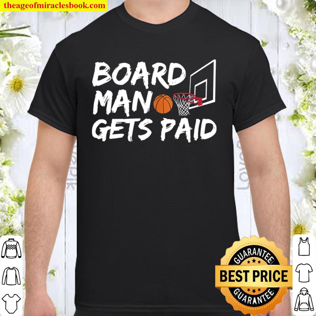 Funny Board Man Gets Paid Shirt Basketball limited Shirt, Hoodie, Long Sleeved, SweatShirt