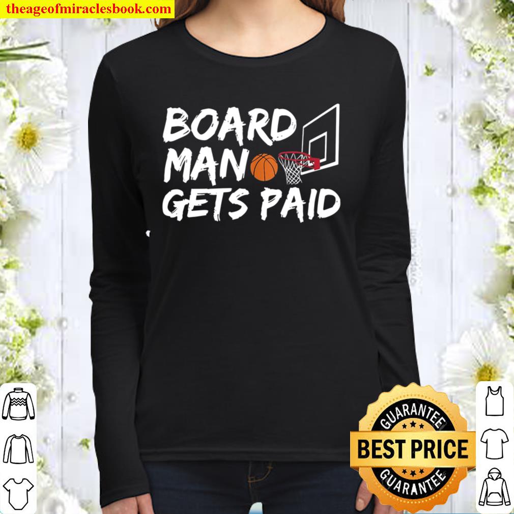 Funny Board Man Gets Paid Shirt Basketball Women Long Sleeved