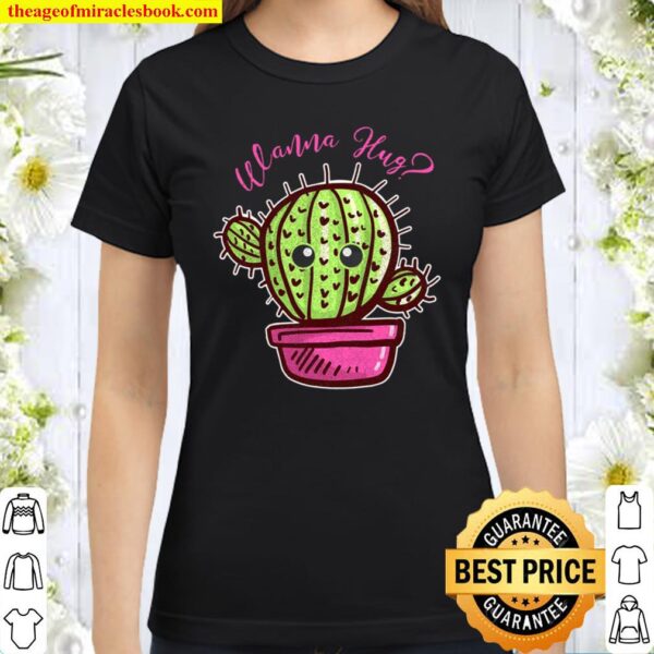 Funny Cactus Wanna Hug Cactus Plant Gift Classic Women T-Shirt