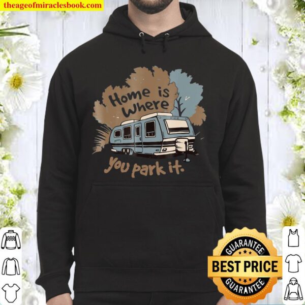 Funny Camping Rv Home Is Where You Park It Hoodie