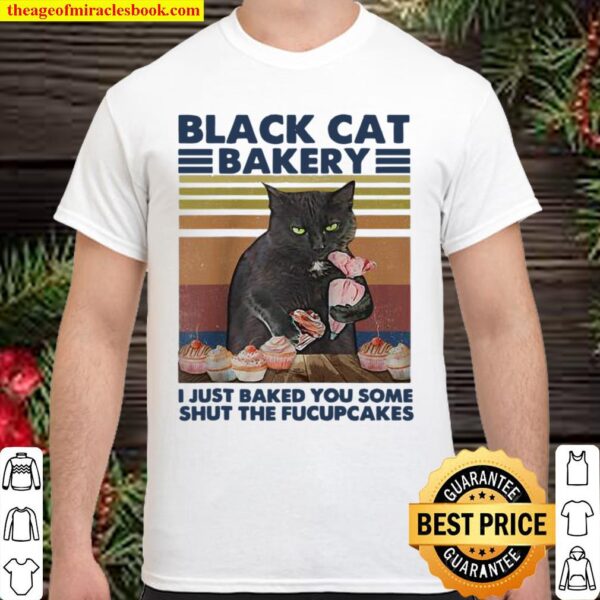 Funny Cat I Just Baked You Some Shut The Fucupcakes Shirt