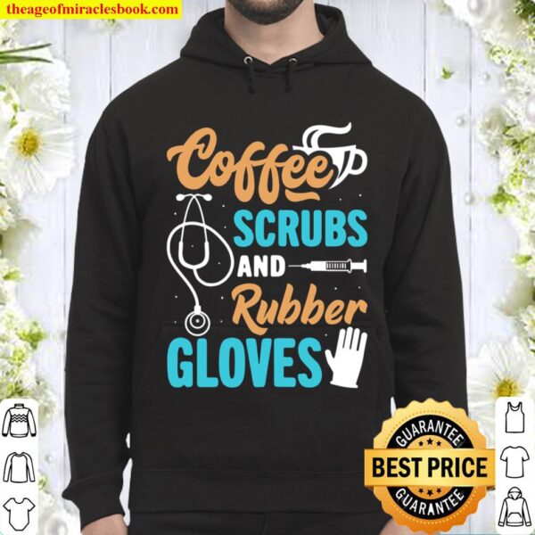 Funny Coffee Scrubs And Rubber Gloves Medical Nurse Life Hoodie