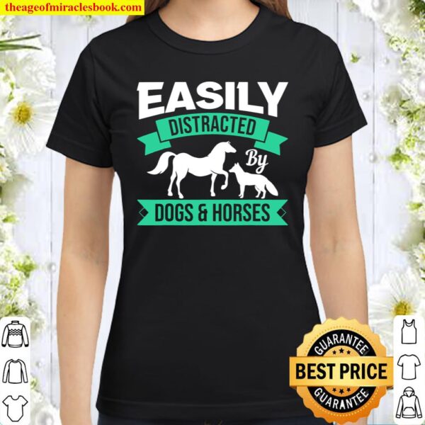 Funny Dogs And Horses Easily Distracted By Dogs And Horses Classic Women T-Shirt