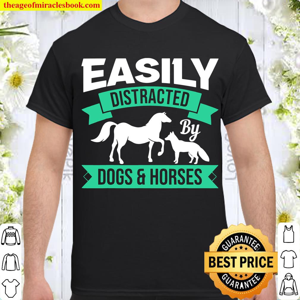 Funny Dogs And Horses Easily Distracted By Dogs And Horses Shirt