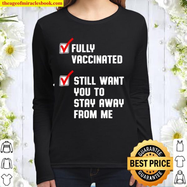 Funny Fully Vaccinated Still Want You To Stay Away From Me Women Long Sleeved