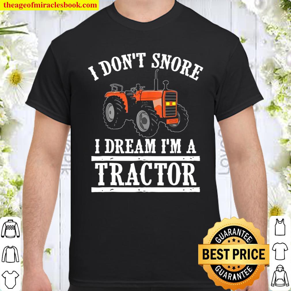 Funny I Don’t Snore Tractor Farmer And Shirt, hoodie, tank top, sweater