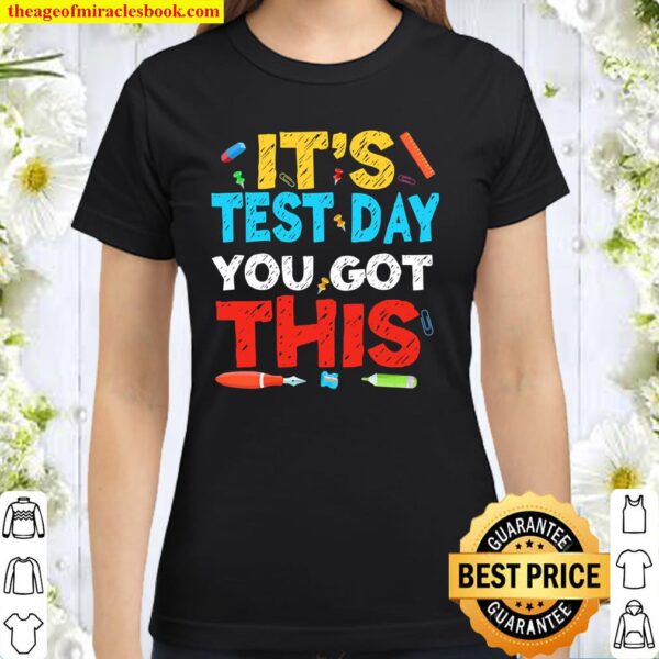 Funny It’s Test Day You Got This Testing Day Teacher Student Classic Women T-Shirt