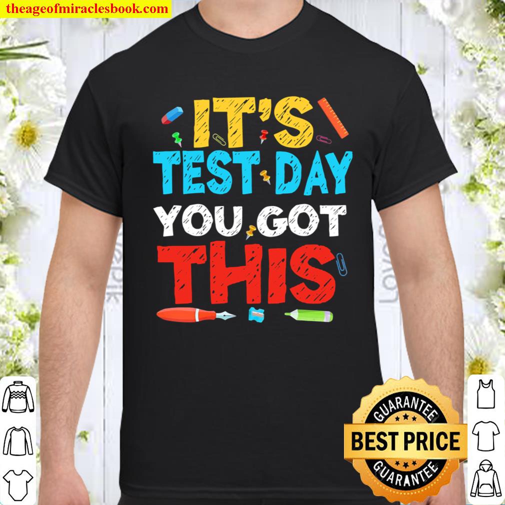 Funny It's Test Day You Got This Testing Day Teacher Student shirt, hoodie,  tank top, sweater