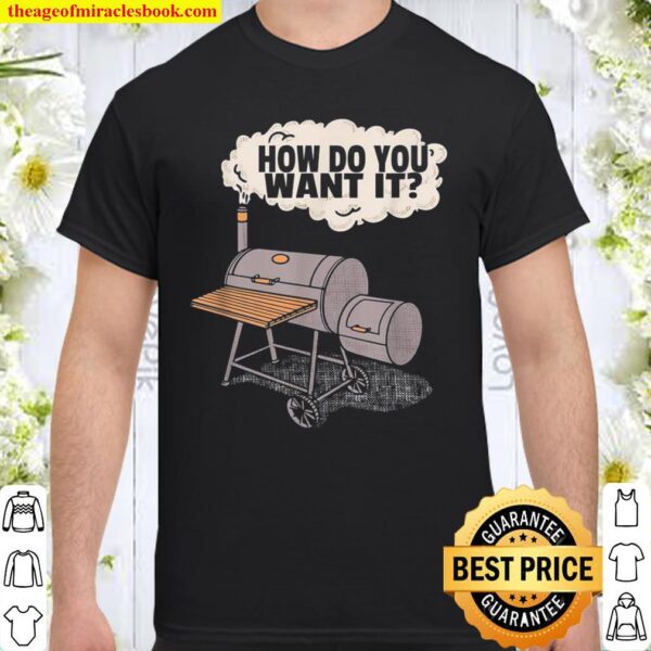 Funny Meat Cooking Question How Do You Want It Smoker Shirt