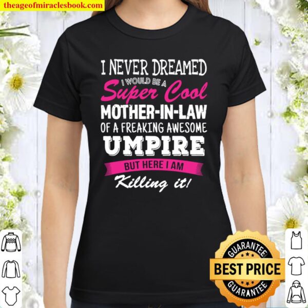 Funny Mother in Law of Umpire I Never Dreamed Classic Women T-Shirt
