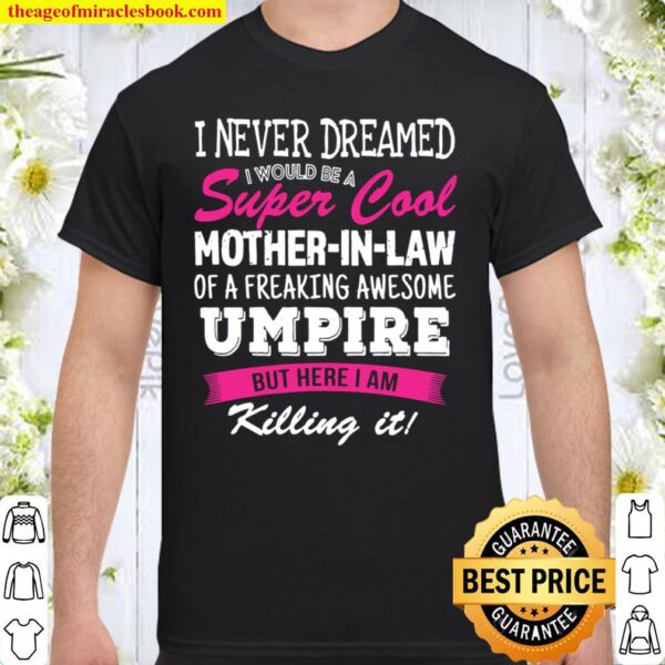 Funny Mother in Law of Umpire I Never Dreamed Shirt