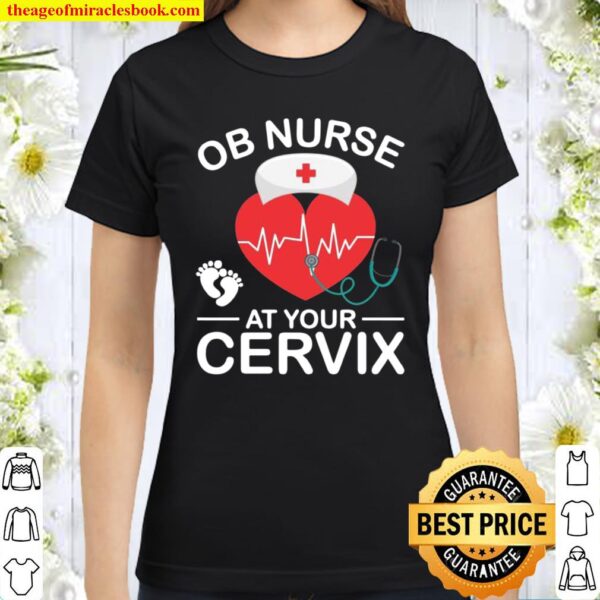 Funny OB Nurse At Your Cervix Labor And Delivery Nurse Humor Classic Women T-Shirt