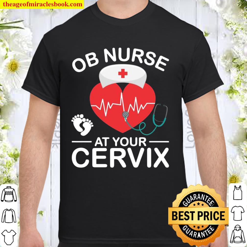Funny OB Nurse At Your Cervix Labor And Delivery Nurse Humor hot Shirt, Hoodie, Long Sleeved, SweatShirt