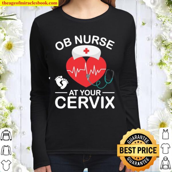 Funny OB Nurse At Your Cervix Labor And Delivery Nurse Humor Women Long Sleeved