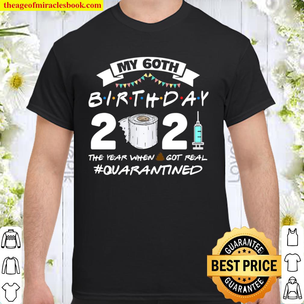 Funny Quarantine 60Th Birthday 2021 Bad Year Review 2021 Shirt, Hoodie, Long Sleeved, SweatShirt