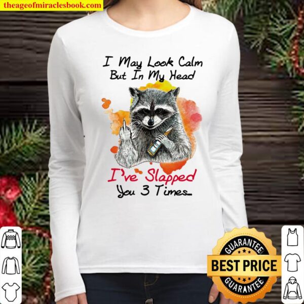 Funny Raccoon I May Look Calm But In My Head I’ve Slapped You 3 Times Women Long Sleeved