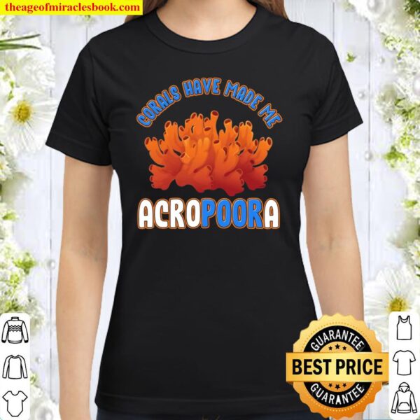 Funny Saltwater Aquarium Reef Corals Have Made Me Acropoora Classic Women T-Shirt