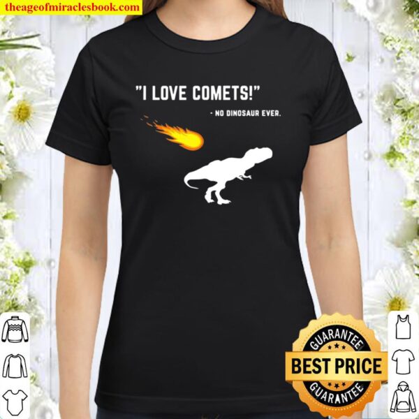 Funny Saying Dinosaur I Love Comets T-Rex Classic Women T-Shirt