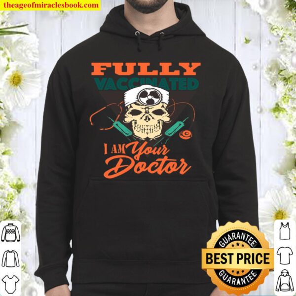 Funny Skull Im Your Doctor Fully Vaccinated Vaccinated Hoodie