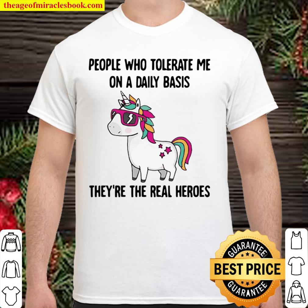 Funny Unicorn People Who Tolerate Me On A Daily Basis They’re The Real Heroes hot Shirt, Hoodie, Long Sleeved, SweatShirt