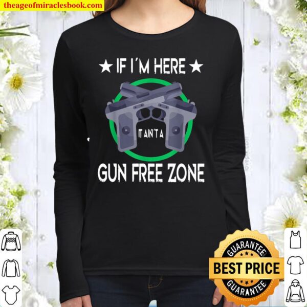 GUN RIGHTS GUN 2ND AMENDMENT no Gun Free Zone Women Long Sleeved