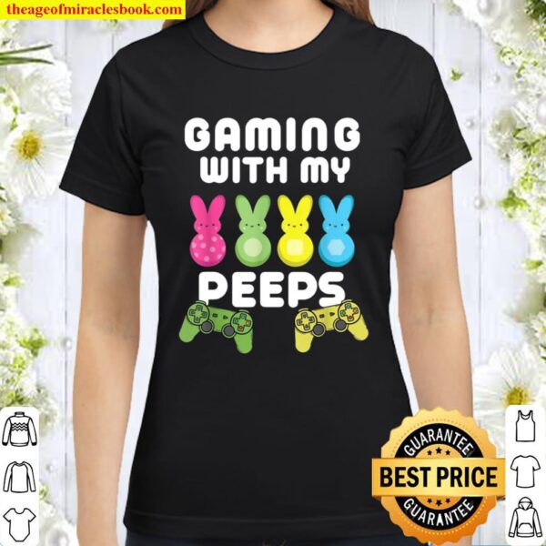 Gaming With My Peeps Easter Gamer Video Game Classic Women T-Shirt