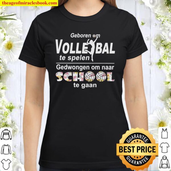 Geboren Om Volle Ball Te Spelen Gedwongen Om Naar School Te Gaan Classic Women T-Shirt