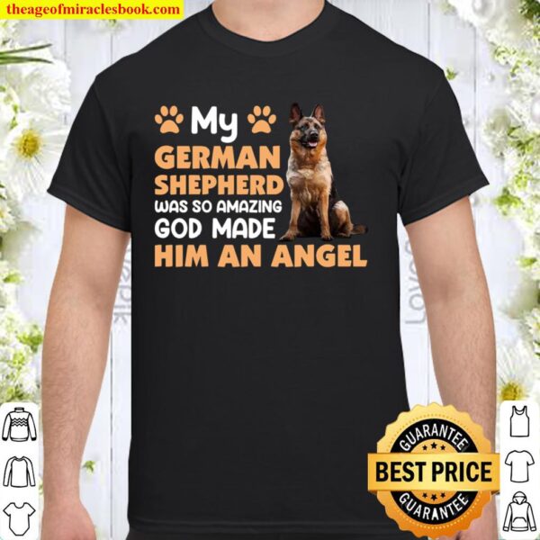 German Shepherd Is An Angel German Shepard Shepherd Dog K9 Shirt