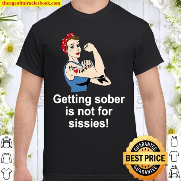 Getting Sober Is Not For Sissies AA Shirt
