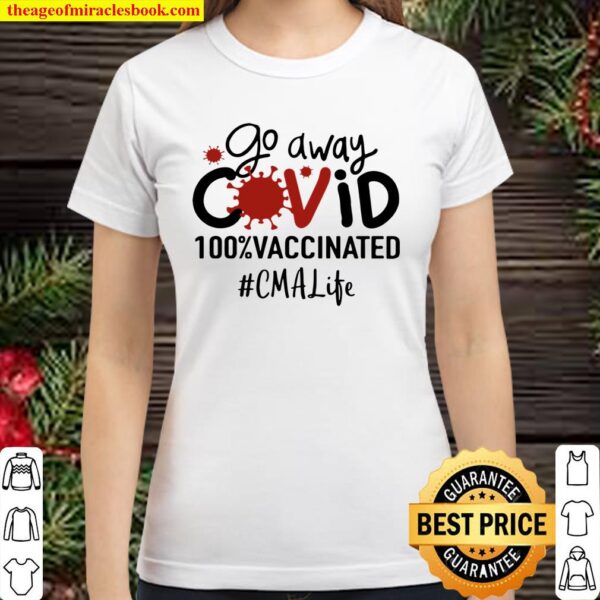 Go Away Covid 100_ Vaccinated CMA Life Classic Women T-Shirt