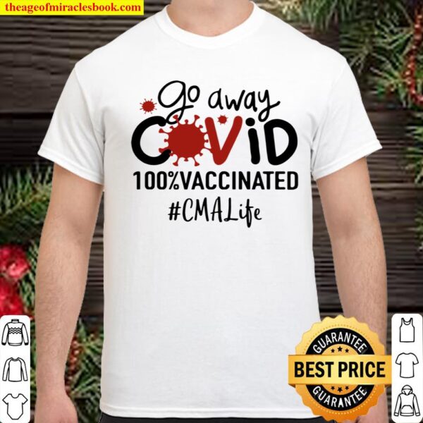 Go Away Covid 100_ Vaccinated CMA Life Shirt