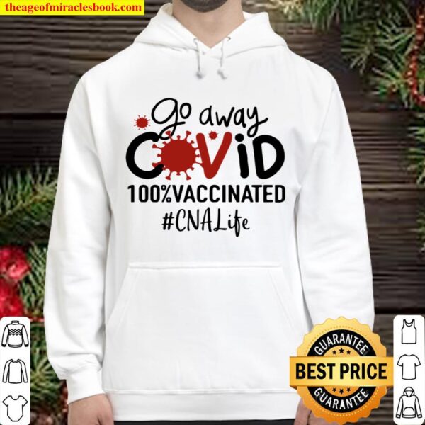 Go Away Covid 100_ Vaccinated CNA Life Hoodie