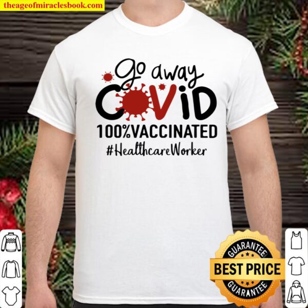 Go Away Covid 100_ Vaccinated Healthcare Worker Shirt